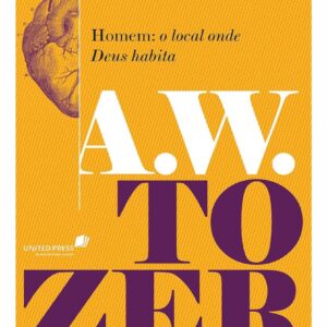Homem: O local onde Deus Habita- A.W.Tozer