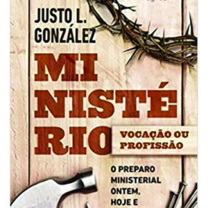 Ministério: Vocação ou profissão? - Justo L. González
