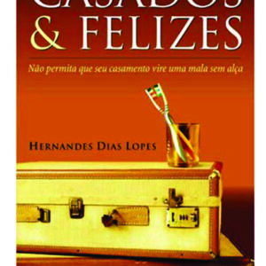 ⁠Casados & Felizes- Hernandes Dias Lopes