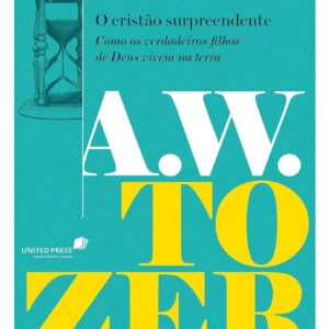 O Cristão Surpreende - A.W.Tozer