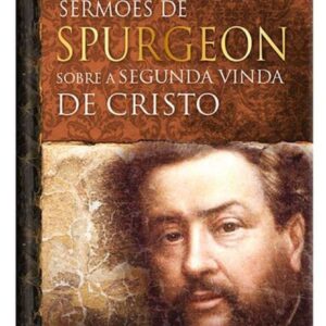 Sermões de Spurgeon Sobre a Segunda Vinda de Cristo